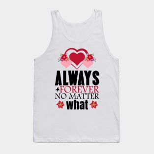 Always and forever no matter what - Valentine's Day Tank Top